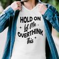 Hold On Let Me Overthink This Funny Sarcasm Men V-Neck Tshirt