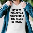 How To Disappear Completely And Never Be Found Men V-Neck Tshirt