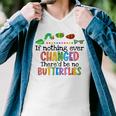 If Nothing Ever Changed Thered Be No Butterflies Men V-Neck Tshirt