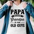 Papa Because Grandpa Is For Old Guys Fathers Day 41 Shirt Men V-Neck Tshirt