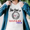 Too Cool For British Rule Happy 4Th Of July Men V-Neck Tshirt