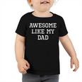 Awesome Like My Dad Father Cool Funny Toddler Tshirt