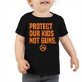 Wear Orange Protect Our Kids Not Guns End Gun Violence Toddler Tshirt
