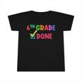 6Th Grade Done 6Th Grade Graduation Infant Tshirt