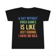 A Day Without Video Games Is Like - Funny Gamer Gaming Infant Tshirt