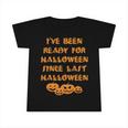 Ive Been Ready For Halloween Since Last Halloween Funny Infant Tshirt