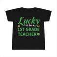 Lucky To Be A 1St Grade Teacher St Patrick Day Infant Tshirt