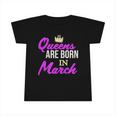 Queens Are Born In March Birthday Girl Infant Tshirt
