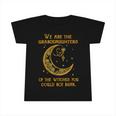 We Are The Granddaughters Of The Witches You Could Not Burn 208 Shirt Infant Tshirt