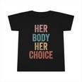 Womens Rights Pro Choice Her Body Her Choice Feminist Infant Tshirt