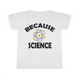 Because Science Gift For Science Teacher Gift For Science Lover Infant Tshirt