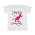 Girls Like Dinosaurs Too Dinosaur Lover Infant Tshirt