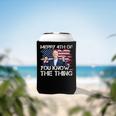 Merry 4Th Of You KnowThe Thing Happy 4Th Of July Memorial Can Cooler