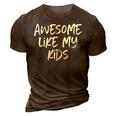 Awesome Like My Kids Mom Dad Gift Funny  3D Print Casual Tshirt Brown
