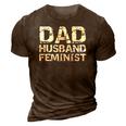 Feminist Dad Quote Fathers Day Gift Dad Husband Feminist 3D Print Casual Tshirt Brown