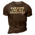 Funny Awesome Like My Daughter Fathers Day Gift Dad Joke 3D Print Casual Tshirt Brown