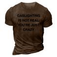 Gaslighting Is Not Real 3D Print Casual Tshirt Brown