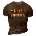 I Do Crafts Home Brewing Craft Beer Drinker Homebrewing 3D Print Casual Tshirt Brown
