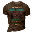 I Dont Always Play Video Games Funny Gamer Boys 10Xa17 3D Print Casual Tshirt Brown