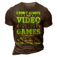 I Dont Always Play Video Games Video Gamer Gaming 3D Print Casual Tshirt Brown