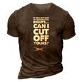 If You Cut Off My Reproductive Rights Can I Cut Off Yours 3D Print Casual Tshirt Brown