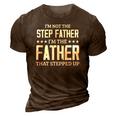 Im Not The Stepfather Im The Father That Stepped Up 3D Print Casual Tshirt Brown