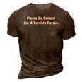 Please Be Patient Im A Terrible Person 3D Print Casual Tshirt Brown