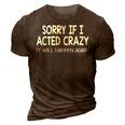 Sorry If I Acted Crazy It Will Happen Again Funny 3D Print Casual Tshirt Brown