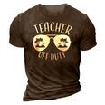 Teacher Off Duty Funny Summer Vacation Holiday Gift 3D Print Casual Tshirt Brown