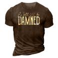 Well Ill Be Damned Apparel For Life 3D Print Casual Tshirt Brown
