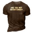 Womens Are You Not Entertained Funny Saying Sarcastic Cool 3D Print Casual Tshirt Brown