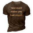 Your Mask Makes You Look Stupid 3D Print Casual Tshirt Brown