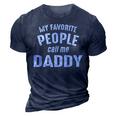 Daddy Gift My Favorite People Call Me Daddy 3D Print Casual Tshirt Navy Blue