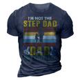 Father Grandpa Im Not The Step Dad Im Just The Dad That Stepped Up 110 Family Dad 3D Print Casual Tshirt Navy Blue