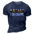 I Do Crafts Home Brewing Craft Beer Drinker Homebrewing 3D Print Casual Tshirt Navy Blue