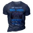I Dont Always Play Video Games Funny Gamer Boys 10Xa17 3D Print Casual Tshirt Navy Blue