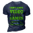 I Dont Always Play Video Games Video Gamer Gaming 3D Print Casual Tshirt Navy Blue