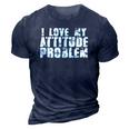 I Love My Attitude Problem Sarcastic Meme Quote 3D Print Casual Tshirt Navy Blue