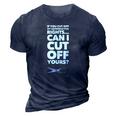 If You Cut Off My Reproductive Rights Can I Cut Off Yours 3D Print Casual Tshirt Navy Blue