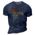 Im Not The Step Father Im The Father That Stepped Up Dad 3D Print Casual Tshirt Navy Blue