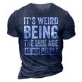 Its Weird Being The Same Age As Old People V31 3D Print Casual Tshirt Navy Blue