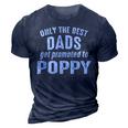 Poppy Grandpa Gift Only The Best Dads Get Promoted To Poppy 3D Print Casual Tshirt Navy Blue