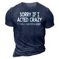 Sorry If I Acted Crazy It Will Happen Again Funny 3D Print Casual Tshirt Navy Blue