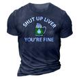 St Patricks Day Drinking Shut Up Liver Youre Fine 3D Print Casual Tshirt Navy Blue