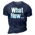 What Now Funny Saying Gift 3D Print Casual Tshirt Navy Blue