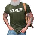 Debatable White Text Humor Funny 3D Print Casual Tshirt Army Green