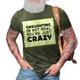 Gaslighting Is Not Real Youre Just Crazy Funny Quotes For Perfect Gifts Gaslighting Is Not Real 3D Print Casual Tshirt Army Green