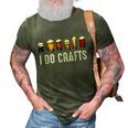I Do Crafts Home Brewing Craft Beer Drinker Homebrewing 3D Print Casual Tshirt Army Green
