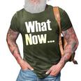 What Now Funny Saying Gift 3D Print Casual Tshirt Army Green