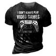 I Dont Always Play Video Games Funny Gamer 10Xa72 3D Print Casual Tshirt Vintage Black